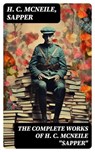 The Complete Works of H. C. McNeile "Sapper" - H. C. McNeile ; Sapper - 8596547755777