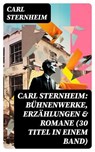 Carl Sternheim: Bühnenwerke, Erzählungen & Romane (30 Titel in einem Band) - Carl Sternheim - 8596547756217