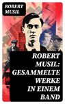 Robert Musil: Gesammelte Werke in einem Band - Robert Musil ; Marvin Engel - 8596547756286