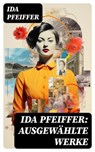 Ida Pfeiffer: Ausgewählte Werke - Ida Pfeiffer ; Daniel Frank - 8596547757009
