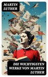 Die wichtigsten Werke von Martin Luther - Martin Luther ; Patrick Lehmann - 8596547757030