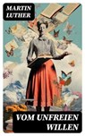 Vom unfreien Willen - Martin Luther ; Patrick Lehmann - 8596547757047