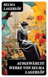 Ausgewählte Werke von Selma Lagerlöf - Selma Lagerlöf ; Jan Zimmermann - 8596547757153