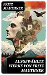 Ausgewählte Werke von Fritz Mauthner - Fritz Mauthner ; Jan Zimmermann - 8596547757320