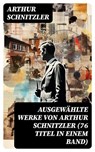 Ausgewählte Werke von Arthur Schnitzler (76 Titel in einem Band) - Arthur Schnitzler ; Jan Zimmermann - 8596547757818