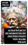 Ausgewählte humoristische Erzählungen von Mark Twain - Mark Twain ; Fabian Schwarz - 8596547758860