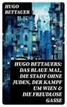 Hugo Bettauers: Das blaue Mal, Die Stadt ohne Juden, Der Kampf um Wien & Die freudlose Gasse - Hugo Bettauer - 8596547759133