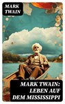 Mark Twain: Leben auf dem Mississippi - Mark Twain ; Fabian Schwarz - 8596547759737