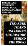 Treasure Island (Including the History Behind the Book) - Robert Louis Stevenson ; Daniel Defoe ; Captain Charles Johnson ; Connor Remington - 8596547760702