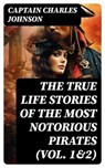 The True Life Stories of the Most Notorious Pirates (Vol. 1&2) - Captain Charles Johnson ; Jared Black - 8596547760726