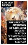 The Greatest Mysteries of Earl Derr Biggers – 11 Titles in One Volume (Illustrated Edition) - Earl Derr Biggers - 8596547760764