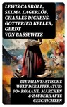 Die phantastische Welt der Literatur: 90+ Romane, Märchen & Zauberhafte Geschichten - Lewis Carroll ; Selma Lagerlöf ; Charles Dickens ; Gottfried Keller ; Gerdt von Bassewitz ; Rosalie Koch ; Oscar Wilde ; Jacob Grimm ; Wilhelm Grimm ; Carlo Collodi ; E.T.A. Hoffmann ; Hans Christian Andersen ; Dorothea Schlegel ; Heinrich Seidel ; Friedr - 8596547761815
