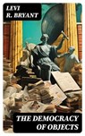 The Democracy of Objects - Levi R. Bryant - 8596547762522