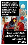 The Greatest Russian Short Stories & Plays - William Lyon Phelps ; Maxim Gorky ; Anton Chekhov ; A.S. Pushkin ; N.V. Gogol ; I.S. Turgenev ; F.M. Dostoyevsky ; L.N. Tolstoy ; M.Y. Saltykov ; V.G. Korolenko ; V.N. Garshin ; F.K. Sologub ; I.N. Potapenko ; S.T. Semyonov ; L.N. Andreyev ; M.P. Artzybas - 8596547763123