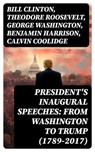 President's Inaugural Speeches: From Washington to Trump (1789-2017) - Bill Clinton ; Theodore Roosevelt ; George Washington ; Benjamin Harrison ; Calvin Coolidge ; William McKinley ; James Madison ; Grover Cleveland ; Abraham Lincoln ; Woodrow Wilson ; Thomas Jefferson ; James Buchanan ; Herbert Hoover ; Barack Obama ; John - 8596547763345