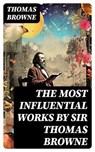 The Most Influential Works by Sir Thomas Browne - Thomas Browne - 8596547763635