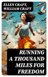Running a Thousand Miles for Freedom - Ellen Craft ; William Craft - 8596547763734
