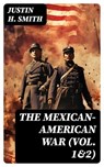 The Mexican-American War (Vol. 1&2) - Justin H. Smith ; Colton Marsh - 8596547763758