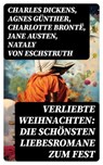 Verliebte Weihnachten: Die schönsten Liebesromane zum Fest - Charles Dickens ; Agnes Günther ; Charlotte Brontë ; Jane Austen ; Nataly von Eschstruth ; Eugenie Marlitt ; Elisabeth Bürstenbinder ; O.Henry - 8596547764076