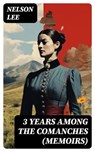 3 Years Among the Comanches (Memoirs) - Nelson Lee - 8596547764861