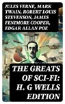 The Greats of Sci-Fi: H. G Wells Edition - Jules Verne ; Mark Twain ; Robert Louis Stevenson ; James Fenimore Cooper ; Edgar Allan Poe ; William Hope Hodgson ; George MacDonald ; Percy Greg ; Jack London ; Arthur Conan Doyle ; Ernest Bramah ; Jonathan Swift ; Cleveland Moffett ; William Morris ; A - 8596547765516
