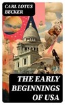 The Early Beginnings of USA - Carl Lotus Becker ; Lance Thomas - 8596547766780