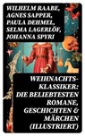 Weihnachts-Klassiker: Die beliebtesten Romane, Geschichten & Märchen (Illustriert) - Wilhelm Raabe ; Agnes Sapper ; Paula Dehmel ; Selma Lagerlöf ; Johanna Spyri ; Theodor Storm ; Charles Dickens ; Hermann Löns ; Ludwig Bechstein ; Theodor Fontane ; Karl May ; Adalbert Stifter ; Ludwig Thoma ; Oscar Wilde ; Peter Rosegger ; Frances Hodgso - 8596547770190