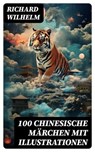 100 Chinesische Märchen mit Illustrationen - Richard Wilhelm ; Jonas Becker - 8596547771203