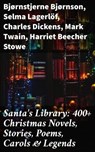Santa's Library: 400+ Christmas Novels, Stories, Poems, Carols & Legends - Bjørnstjerne Bjørnson ; Selma Lagerlöf ; Charles Dickens ; Mark Twain ; Harriet Beecher Stowe ; Martin Luther ; Robert Louis Stevenson ; William Shakespeare ; Henry Wadsworth Longfellow ; Max Brand ; William Wordsworth ; Carolyn Wells ; Charles Mackay ; J - 8596547772415