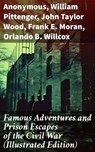 Famous Adventures and Prison Escapes of the Civil War (Illustrated Edition) - Anonymous ; William Pittenger ; John Taylor Wood ; Frank E. Moran ; Orlando B. Willcox ; A.E. Richards ; Basil W. Duke ; Thomas H. Hines ; W.H. Shelton - 8596547772507