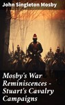 Mosby's War Reminiscences - Stuart's Cavalry Campaigns - John Singleton Mosby ; Finnian Chase - 8596547773641