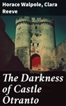 The Darkness of Castle Otranto - Horace Walpole ; Clara Reeve ; Liora Halberg - 8596547773993