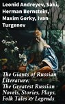 The Giants of Russian Literature: The Greatest Russian Novels, Stories, Plays, Folk Tales & Legends - Leonid Andreyev ; Saki ; Herman Bernstein ; Maxim Gorky ; Ivan Turgenev ; Anton Chekhov ; Leo Tolstoy ; Fyodor Dostoevsky ; Alexander Pushkin ; Nikolai Gogol ; M.Y. Saltykov ; V.G. Korolenko ; V.N. Garshin ; F.K. Sologub ; I.N. Potapenko ; S.T. Semyonov ; - 8596547774686