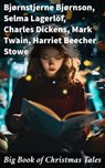 Big Book of Christmas Tales - Bjørnstjerne Bjørnson ; Selma Lagerlöf ; Charles Dickens ; Mark Twain ; Harriet Beecher Stowe ; George MacDonald ; Louisa May Alcott ; Arthur Conan Doyle ; Frances Hodgson Burnett ; Alphonse Daudet ; Guy de Maupassant ; Thomas Hardy ; Benito Pérez Galdós  - 8596547774815