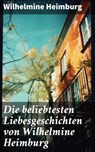 Die beliebtesten Liebesgeschichten von Wilhelmine Heimburg - Wilhelmine Heimburg - 8596547775560
