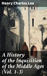 A History of the Inquisition of the Middle Ages (Vol. 1-3) - Henry Charles Lea ; Alicia Hammond - 8596547775867