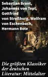 Die größten Klassiker der deutschen Literatur: Mittelalter - Sebastian Brant ; Johannes von Tepl ; Gottfried von Straßburg ; Wolfram von Eschenbach ; Hermann Bote ; Hildegard von Bingen ; Hartmann von Aue ; Walther von der Vogelweide ; Konrad von Würzburg ; Heinrich von Morungen ; Heinrich Wittenwiler - 8596547776260