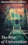 The Rise of Universities - Charles Homer Haskins - 8596547778844