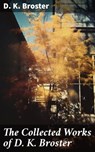 The Collected Works of D. K. Broster - D. K. Broster ; Dorian Ellsworth - 8596547779162