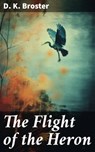 The Flight of the Heron - D. K. Broster ; Dorian Ellsworth - 8596547779193