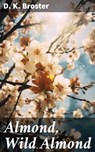Almond, Wild Almond - D. K. Broster ; Dorian Ellsworth - 8596547779216