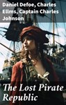 The Lost Pirate Republic - Daniel Defoe ; Charles Ellms ; Captain Charles Johnson - 8596547780076
