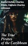 The True Pirates of the Caribbean - Daniel Defoe ; Charles Ellms ; Captain Charles Johnson ; Gideon Ashbourne - 8596547780083