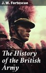 The History of the British Army - J. W. Fortescue ; Levi Andrews - 8596547780779