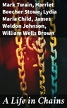 A Life in Chains - Mark Twain ; Harriet Beecher Stowe ; Lydia Maria Child ; James Weldon Johnson ; William Wells Brown ; Frederick Douglass ; Booker T. Washington ; Harriet E. Wilson ; Charles W. Chesnutt ; Harriet Jacobs - 8596547781578