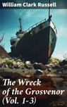 The Wreck of the Grosvenor (Vol. 1-3) - William Clark Russell ; Asher McKenzie - 8596547781981