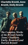 The Complete Works of the Brontë Family (Anne, Charlotte, Emily, Branwell and Patrick Brontë) - Charlotte Brontë ; Anne Brontë ; Emily Brontë - 8596547783602