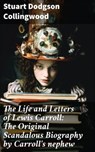 The Life and Letters of Lewis Carroll: The Original Scandalous Biography by Carroll's nephew - Stuart Dodgson Collingwood - 8596547783725