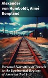 Personal Narrative of Travels to the Equinoctial Regions of America (Vol.1-3) - Alexander von Humboldt ; Aimé Bonpland - 8596547784586