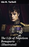 The Life of Napoleon Bonaparte (Illustrated) - Ida M. Tarbell - 8596547784708